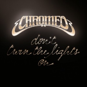 chromeo-dontturnthelightson-608x608